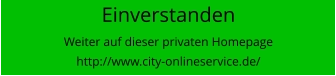 Einverstanden Weiter auf dieser privaten Homepagehttp://www.city-onlineservice.de/